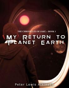 Chronicles of Jake 1: My Return to Planet Earth