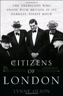 Citizens of London: The Americans Who Stood With Britain in Its Darkest, Finest Hour Read online