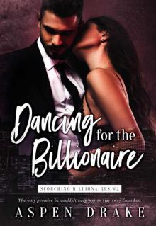 Dancing for the Billionaire (Scorching Billionaires Book 2) Read online