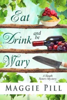 Eat, Drink, and Be Wary (The Sleuth Sisters Mysteries Book 5) Read online