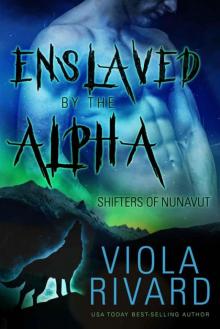 Enslaved by the Alpha (Shifters of Nunavut Book 2) Read online