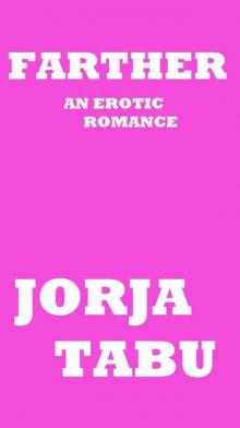 FARTHER: An Erotic Romance by Jorja Tabu Read online