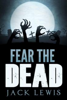 Fear the Dead: A Zombie Survival Novel