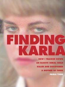 Finding Karla: How I Tracked Down an Elusive Serial Child Killer and Discovered a Mother of Three (Kindle Single) Read online