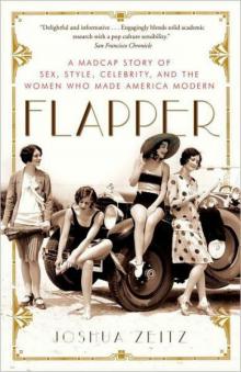 Flapper: A Madcap Story of Sex, Style, Celebrity & the Women Who Made America Modern Read online