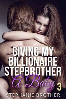 Giving My Billionaire Stepbrother A Baby 3 Read online