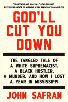 God'll Cut You Down : The Tangled Tale of a White Supremacist, a Black Hustler, Amurder, and How I Lost a Year in Mississippi (9780698170537)