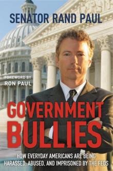 Government Bullies: How Everyday Americans Are Being Harassed, Abused, and Imprisoned by the Feds