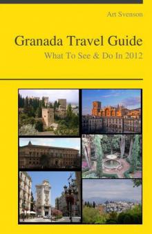 Granada, Spain Travel Guide - What To See & Do In 2012