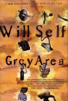 Grey Area (Will Self) Read online