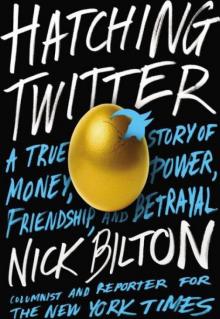 Hatching Twitter: A True Story of Money, Power, Friendship, and Betrayal Read online