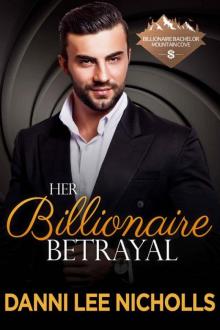 Her Billionaire Betrayal (Billionaire Bachelor Mountain Cove Book 3) Read online