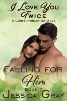 I Love You Twice (Falling For Him Contemporary Romance Series Book 7) Read online
