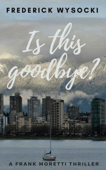Is This Goodbye?: A Frank Moretti Thriller Read online