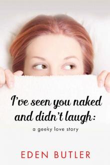 I've Seen You Naked and Didn't Laugh: A Geeky Love Story Read online