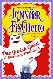 Jennifer Fischetto - Dead by the Numbers 01 - One Garish Ghost & Blueberry Peach Jam Read online