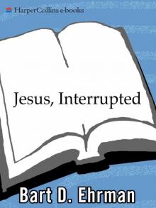 Jesus, Interrupted: Revealing the Hidden Contradictions in the Bible (And Why We Don't Know About Them) Read online