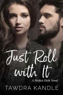 Just Roll With It (A Perfect Dish Book 4) Read online