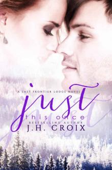 Just This Once, Contemporary Romance (Last Frontier Lodge #3) Read online