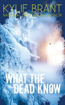 Kylie Brant - What the Dead Know (The Mindhunters Book 8)
