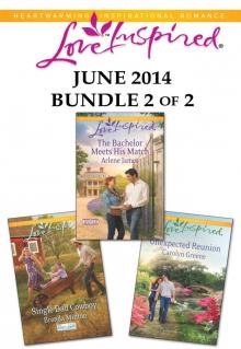 Love Inspired June 2014 - Bundle 2 of 2: Single Dad CowboyThe Bachelor Meets His MatchUnexpected Reunion Read online