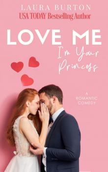 Love Me I'm Your Princess: A Sweet Romantic Comedy (Love Me Romcom Series Book 3) Read online
