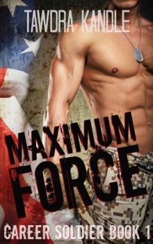 Maximum Force: A Career Soldier Military Romance Read online