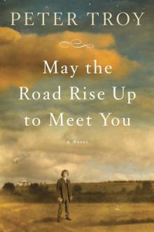 May the Road Rise Up to Meet You: A Novel Read online
