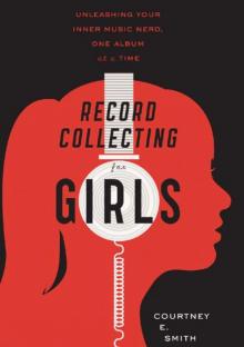 Record Collecting for Girls: Unleashing Your Inner Music Nerd, One Album at a Time Read online