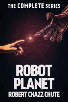 Robot Planet, The Complete Series (The Robot Planet Series)