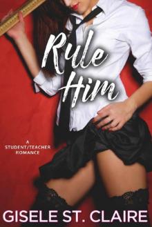 Rule Him: A virgin student/teacher forbidden romance (School of Seduction Book 1) Read online