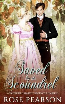 Saved by the Scoundrel: A Smithfield Market Regency Romance: Book 2 (A Smithfield Market Regency Romance ) Read online