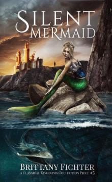 Silent Mermaid: A Retelling of The Little Mermaid (The Classical Kingdoms Collection Book 5) Read online