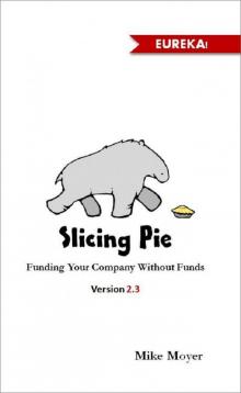 Slicing Pie: Fund Your Company Without Funds Read online