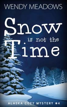 Snow is not the Time (Alaska Cozy Mystery Book 4) Read online
