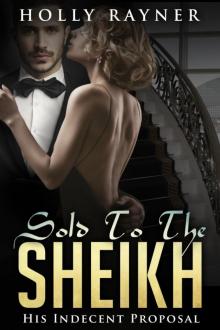 Sold To The Sheikh: His Indecent Proposal (An Interracial Sheikh Romance Novel) Read online