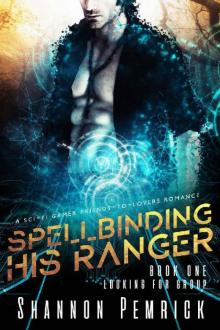 Spellbinding His Ranger: A Sci-Fi Gamer Friends-to-Lovers Romance (Looking For Group Book 1) Read online