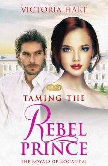 Taming the Rebel Prince: The Royals of Rogandal Read online