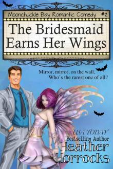 The Bridesmaid Earns Her Wings: Moonchuckle Bay Romantic Comedy #2 Read online