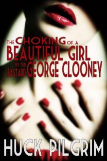 The Choking of a Beautiful Girl by the Bastard George Clooney Read online