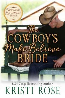 The Cowboy's Make Believe Bride (Wyoming Matchmaker Book 2) Read online