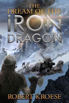The Dream of the Iron Dragon: An Alternate History Viking Epic (Saga of the Iron Dragon Book 1) Read online