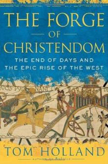 The Forge of Christendom: The End of Days and the Epic Rise of the West Read online