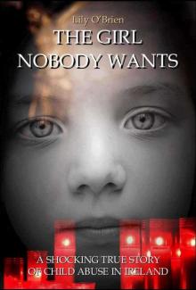 The Girl Nobody Wants: A Shocking True Story of Child Abuse in Ireland
