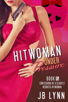 THE HITWOMAN UNDER PRESSURE (Confessions of a Slightly Neurotic Hitwoman Book 15) Read online