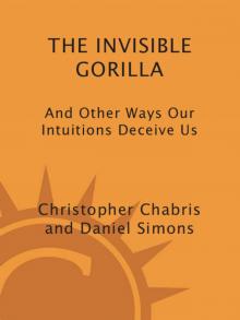 The Invisible Gorilla: And Other Ways Our Intuitions Deceive Us