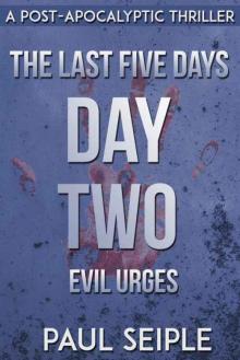 The Last Five Days: Day Two: Evil Urges: A Post-Apocalyptic Thriller Read online