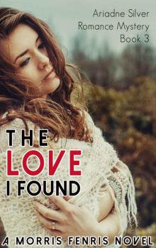 The Love I Found: Contemporary Romance Mystery (Ariadne Silver Romance Mystery #3) Read online