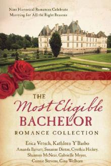 The Most Eligible Bachelor Romance Collection: Nine Historical Romances Celebrate Marrying for All the Right Reasons