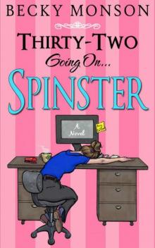 Thirty-Two Going On Spinster (The Spinster Series Book 1) Read online
